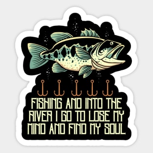 Fishing and into the river i go to lose my mind and find my soul Sticker